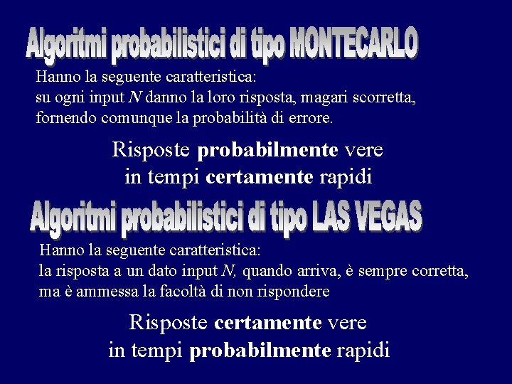 Hanno la seguente caratteristica: su ogni input N danno la loro risposta, magari scorretta,