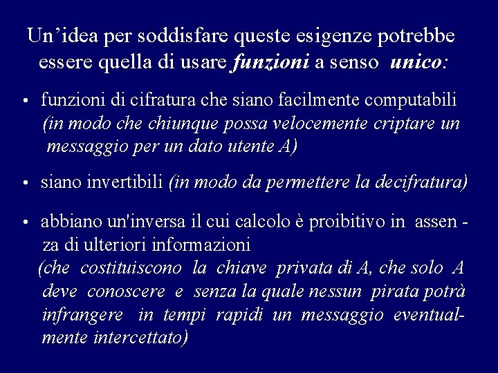 Un’idea per soddisfare queste esigenze potrebbe essere quella di usare funzioni a senso unico: