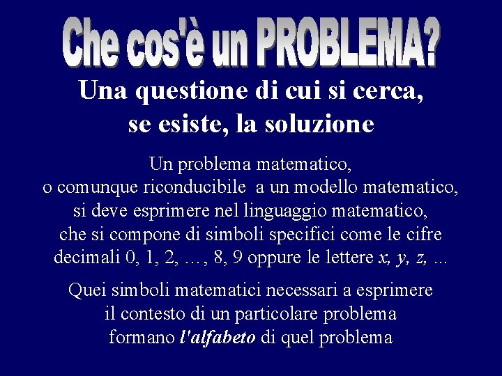 Una questione di cui si cerca, se esiste, la soluzione Un problema matematico, o