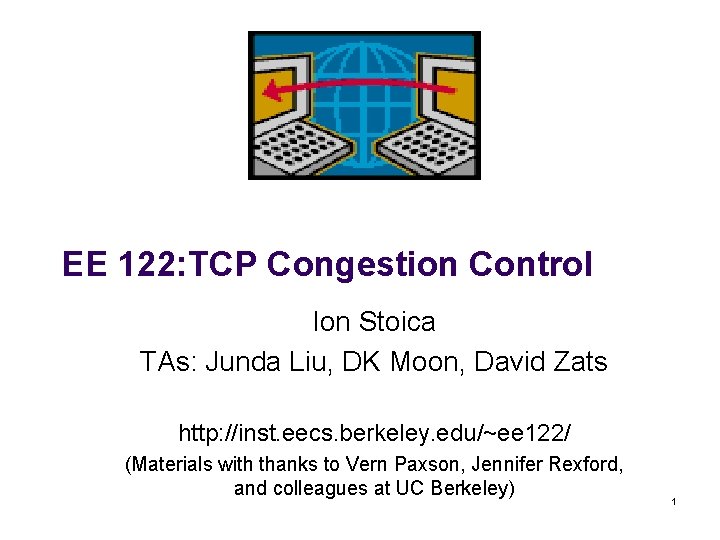 EE 122: TCP Congestion Control Ion Stoica TAs: Junda Liu, DK Moon, David Zats