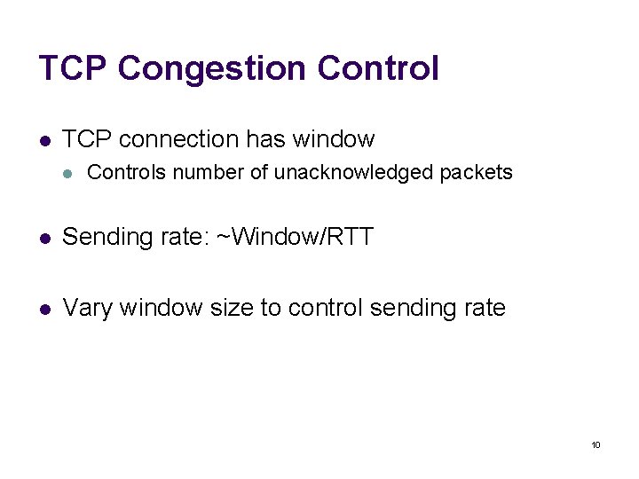 TCP Congestion Control l TCP connection has window l Controls number of unacknowledged packets