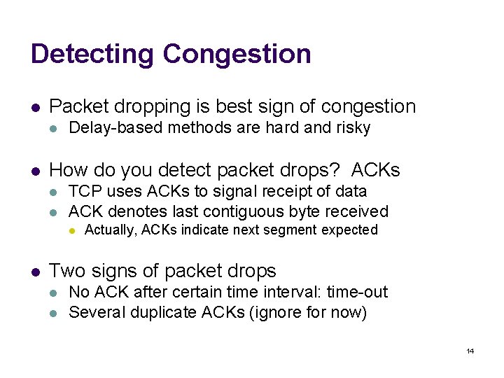 Detecting Congestion l Packet dropping is best sign of congestion l l Delay-based methods