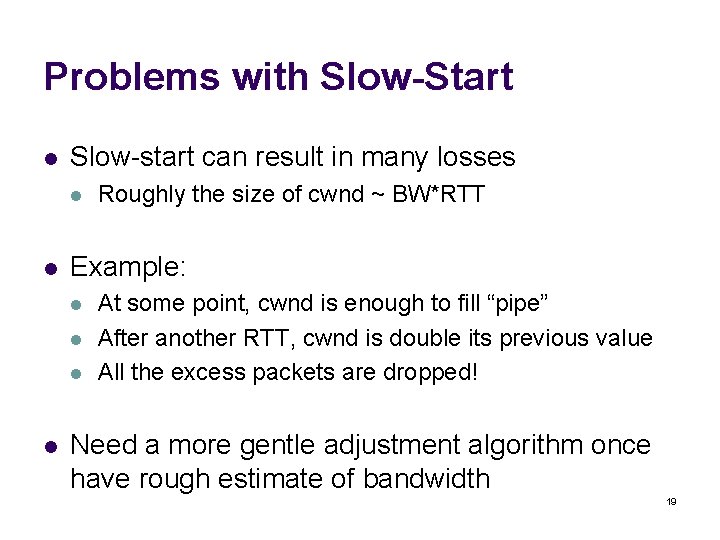 Problems with Slow-Start l Slow-start can result in many losses l l Example: l