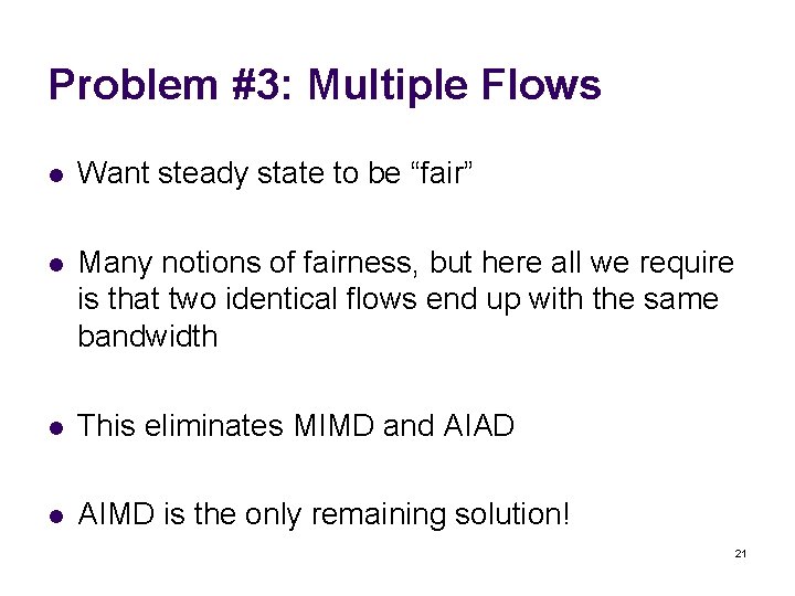 Problem #3: Multiple Flows l Want steady state to be “fair” l Many notions