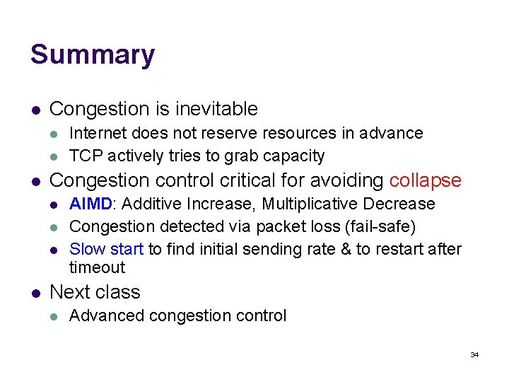 Summary l Congestion is inevitable l l l Congestion control critical for avoiding collapse