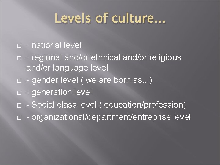 Levels of culture. . . - national level - regional and/or ethnical and/or religious