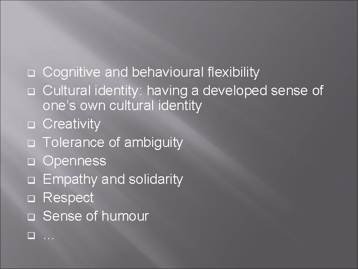 q q q q q Cognitive and behavioural flexibility Cultural identity: having a developed