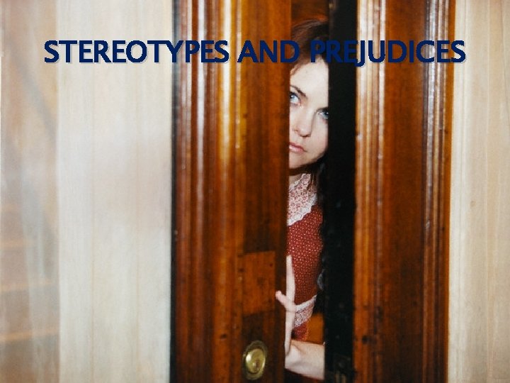 STEREOTYPES AND PREJUDICES 