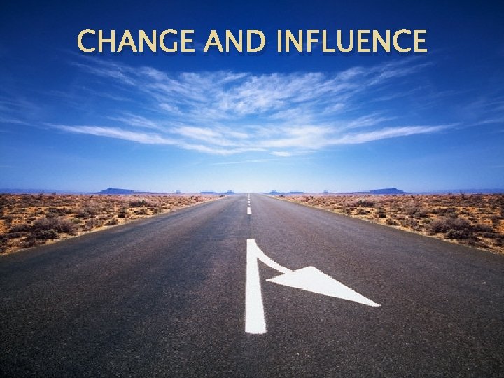 CHANGE AND INFLUENCE 