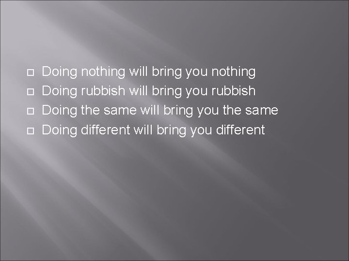  Doing nothing will bring you nothing Doing rubbish will bring you rubbish Doing