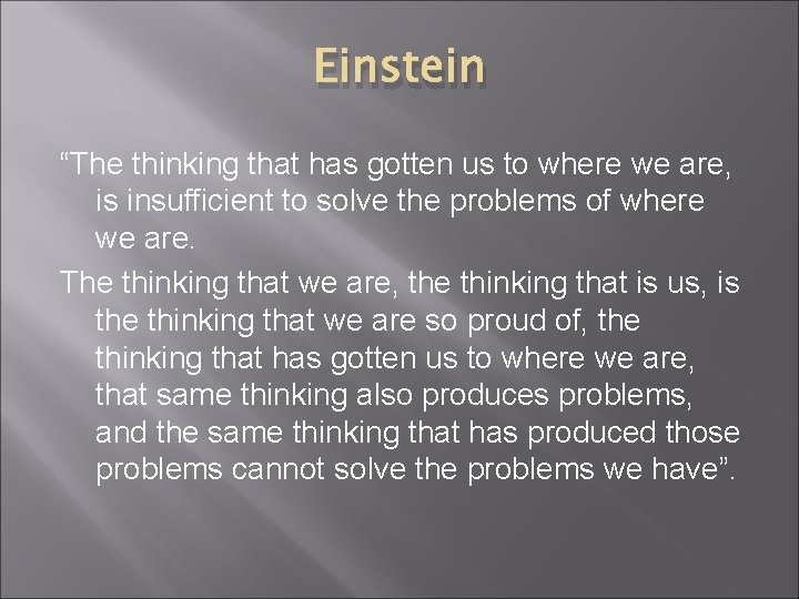 Einstein “The thinking that has gotten us to where we are, is insufficient to
