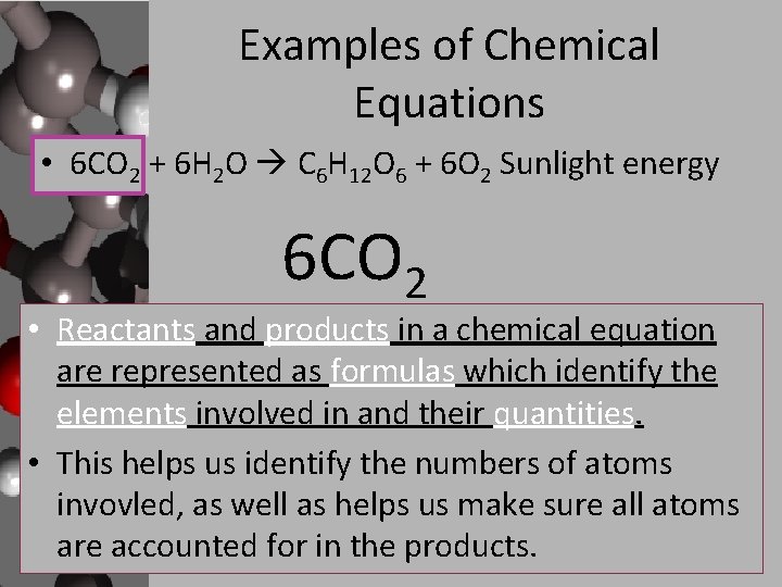Examples of Chemical Equations • 6 CO 2 + 6 H 2 O C