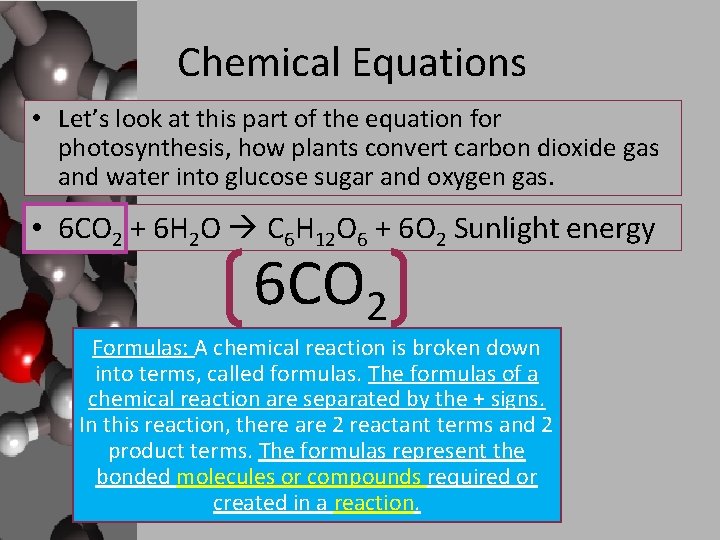 Chemical Equations • Let’s look at this part of the equation for photosynthesis, how