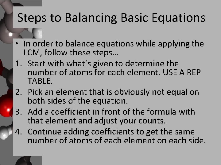 Steps to Balancing Basic Equations • In order to balance equations while applying the