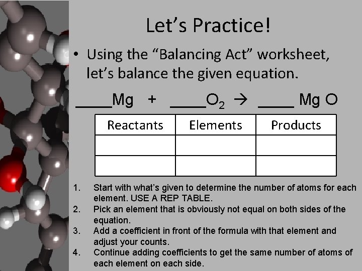 Let’s Practice! • Using the “Balancing Act” worksheet, let’s balance the given equation. ____Mg