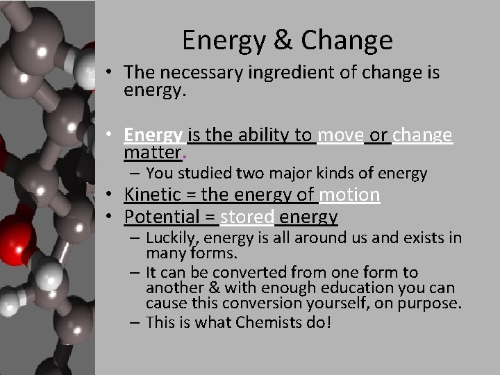 Energy & Change • The necessary ingredient of change is energy. • Energy is