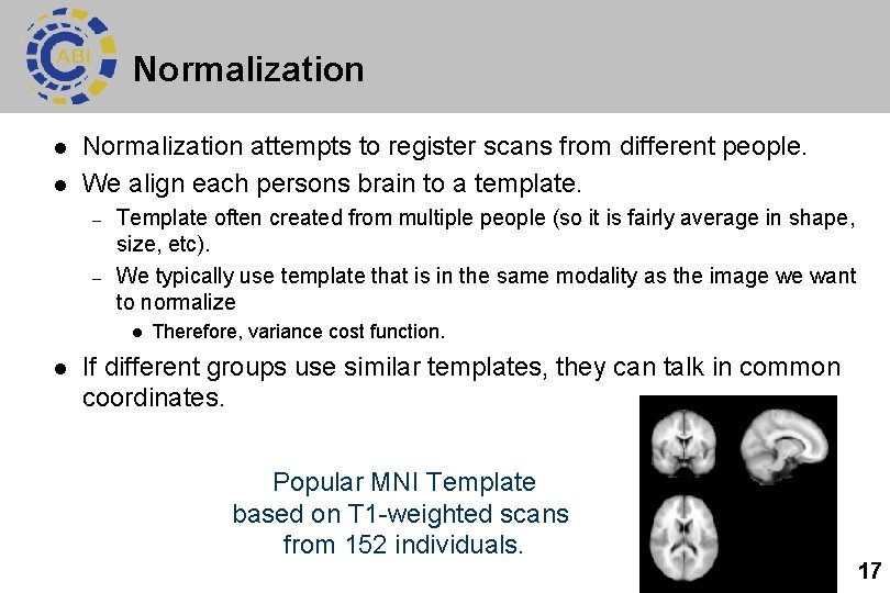 Normalization l l Normalization attempts to register scans from different people. We align each