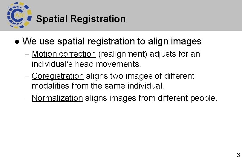 Spatial Registration l We use spatial registration to align images – – – Motion