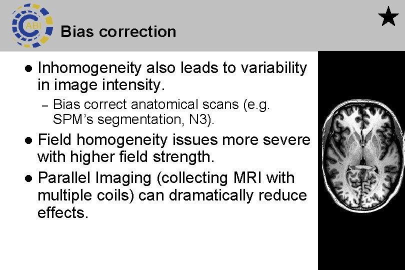 Bias correction l Inhomogeneity also leads to variability in image intensity. – Bias correct