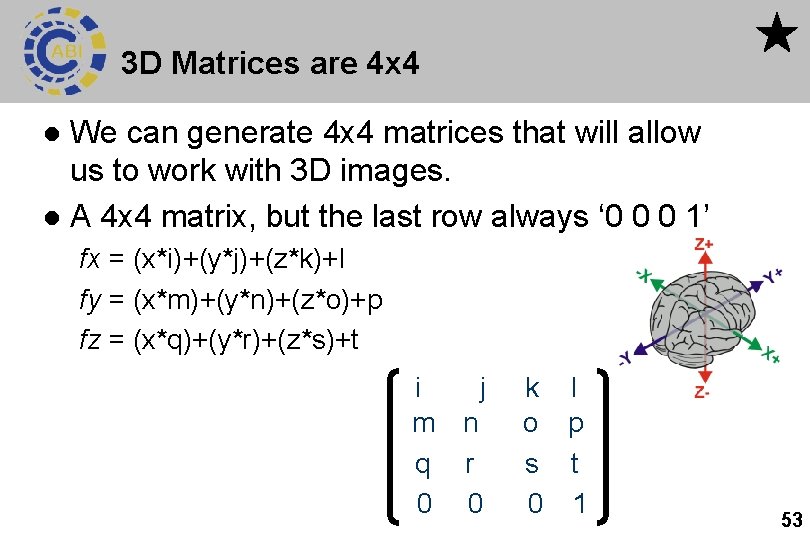 3 D Matrices are 4 x 4 We can generate 4 x 4 matrices