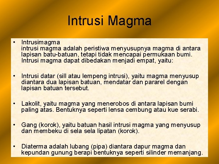 Intrusi Magma • Intrusimagma intrusi magma adalah peristiwa menyusupnya magma di antara lapisan batu-batuan,
