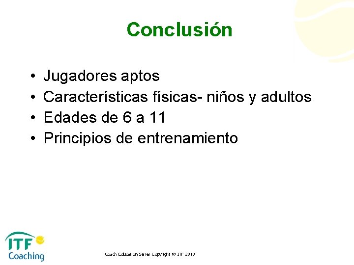 Conclusión • • Jugadores aptos Características físicas- niños y adultos Edades de 6 a