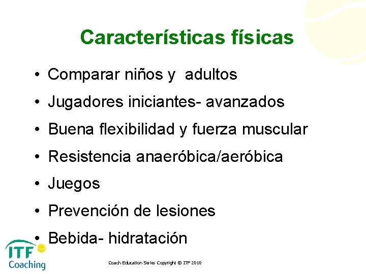 Características físicas • Comparar niños y adultos • Jugadores iniciantes- avanzados • Buena flexibilidad