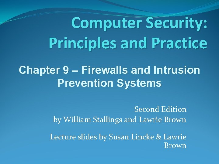Computer Security: Principles and Practice Chapter 9 – Firewalls and Intrusion Prevention Systems Second