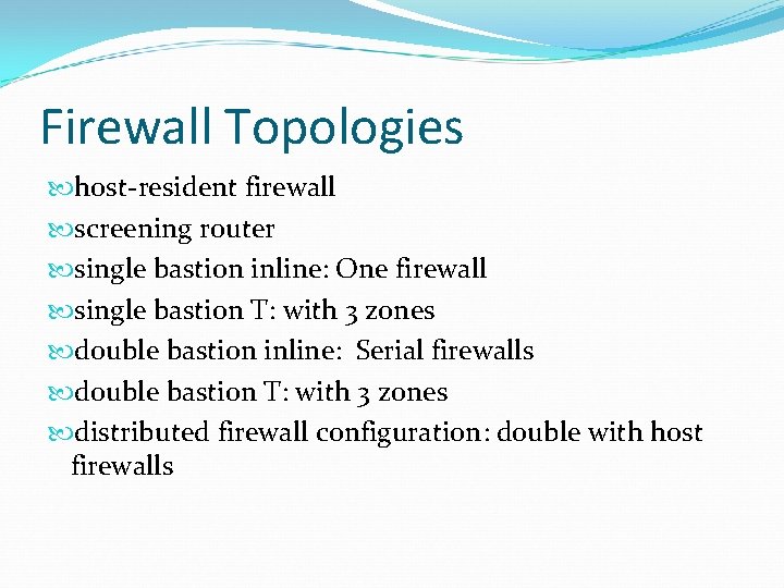 Firewall Topologies host-resident firewall screening router single bastion inline: One firewall single bastion T: