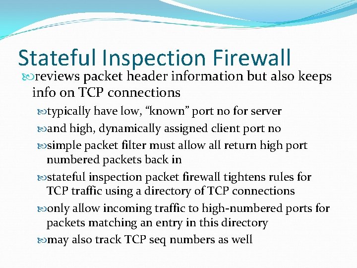 Stateful Inspection Firewall reviews packet header information but also keeps info on TCP connections