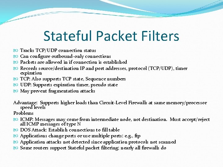 Stateful Packet Filters Tracks TCP/UDP connection status Can configure outbound-only connections Packets are allowed