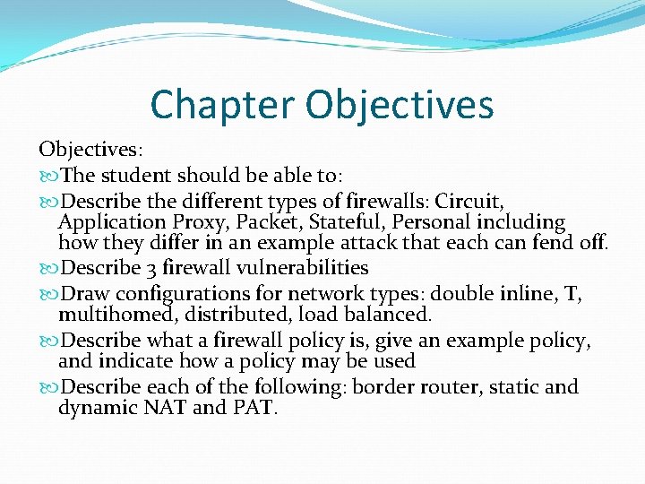 Chapter Objectives: The student should be able to: Describe the different types of firewalls: