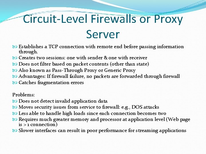 Circuit-Level Firewalls or Proxy Server Establishes a TCP connection with remote end before passing