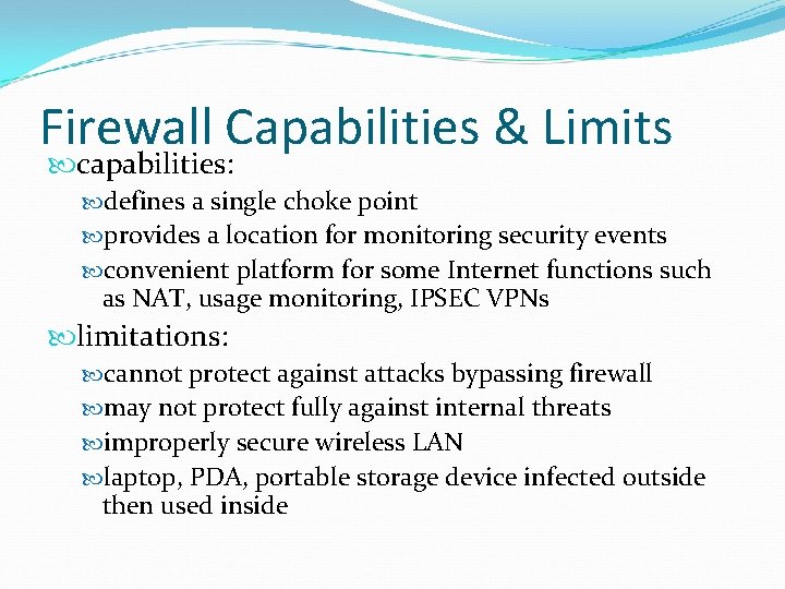 Firewall Capabilities & Limits capabilities: defines a single choke point provides a location for