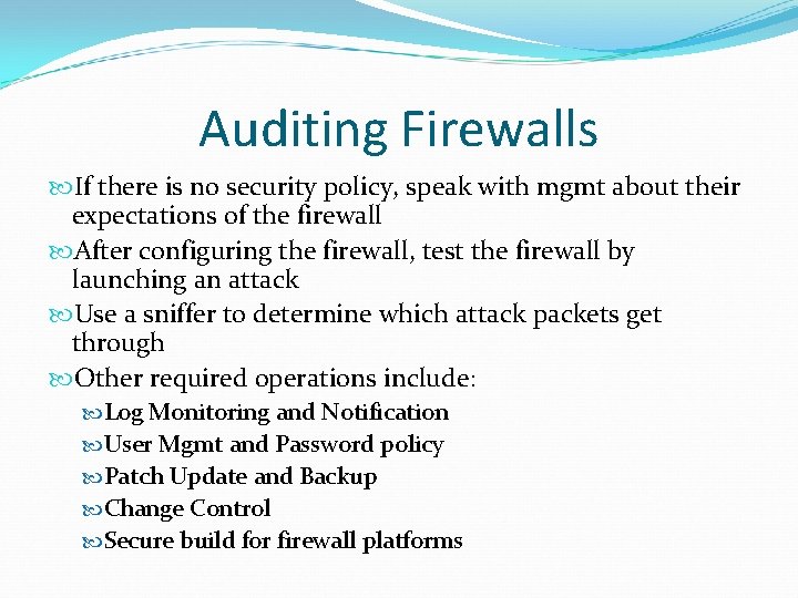 Auditing Firewalls If there is no security policy, speak with mgmt about their expectations