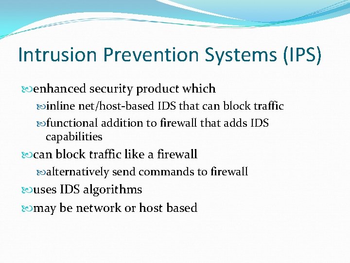 Intrusion Prevention Systems (IPS) enhanced security product which inline net/host-based IDS that can block