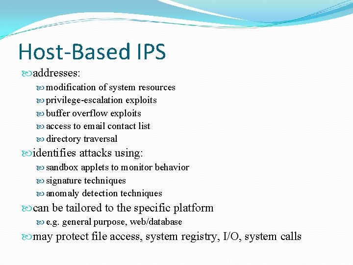 Host-Based IPS addresses: modification of system resources privilege-escalation exploits buffer overflow exploits access to