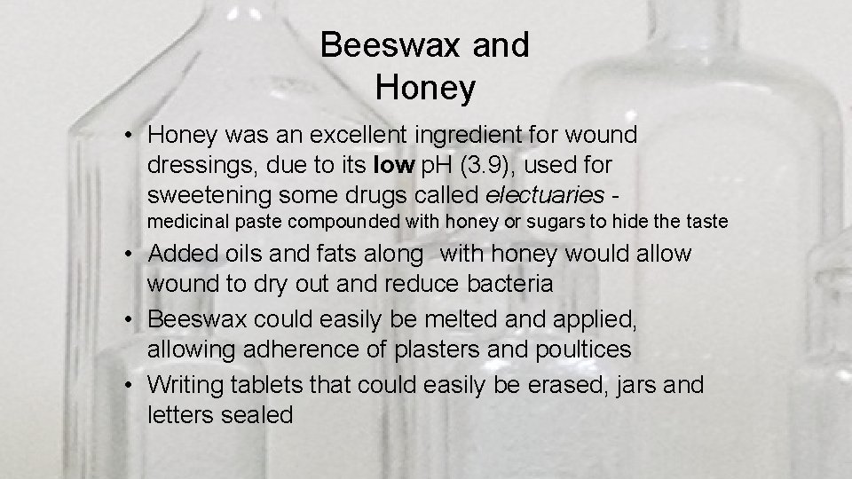 Beeswax and Honey • Honey was an excellent ingredient for wound dressings, due to