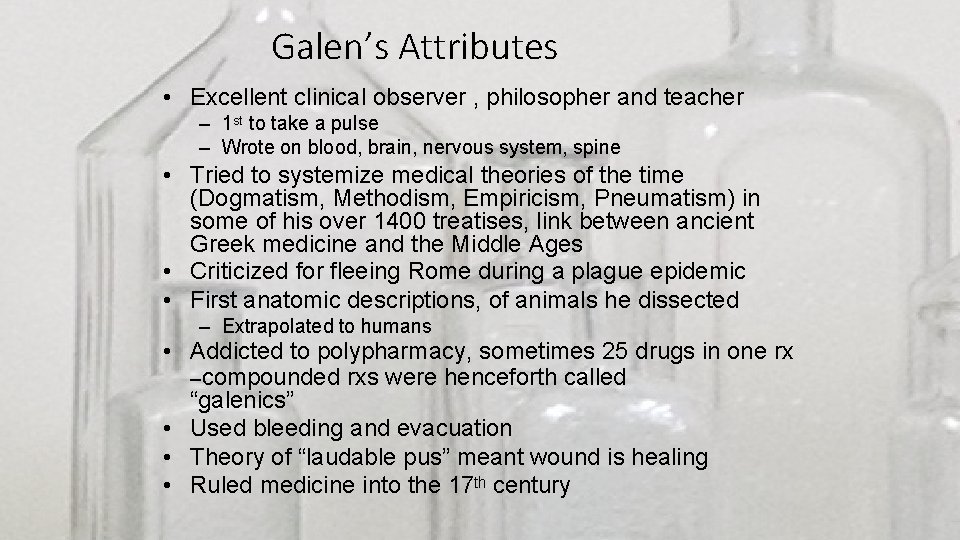 Galen’s Attributes • Excellent clinical observer , philosopher and teacher – 1 st to