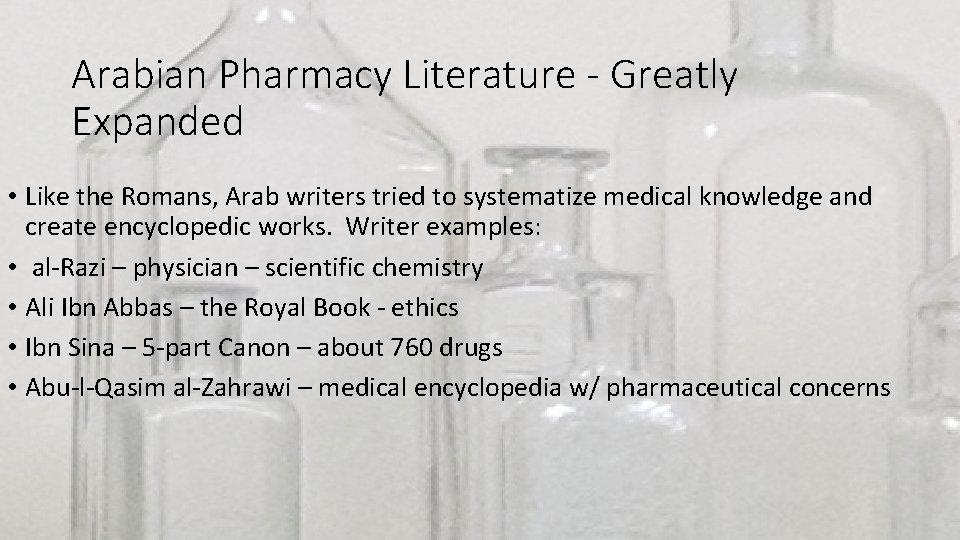 Arabian Pharmacy Literature - Greatly Expanded • Like the Romans, Arab writers tried to