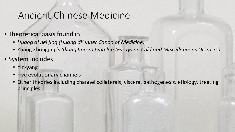 Ancient Chinese Medicine • Theoretical basis found in • Huang di nei jing (Huang