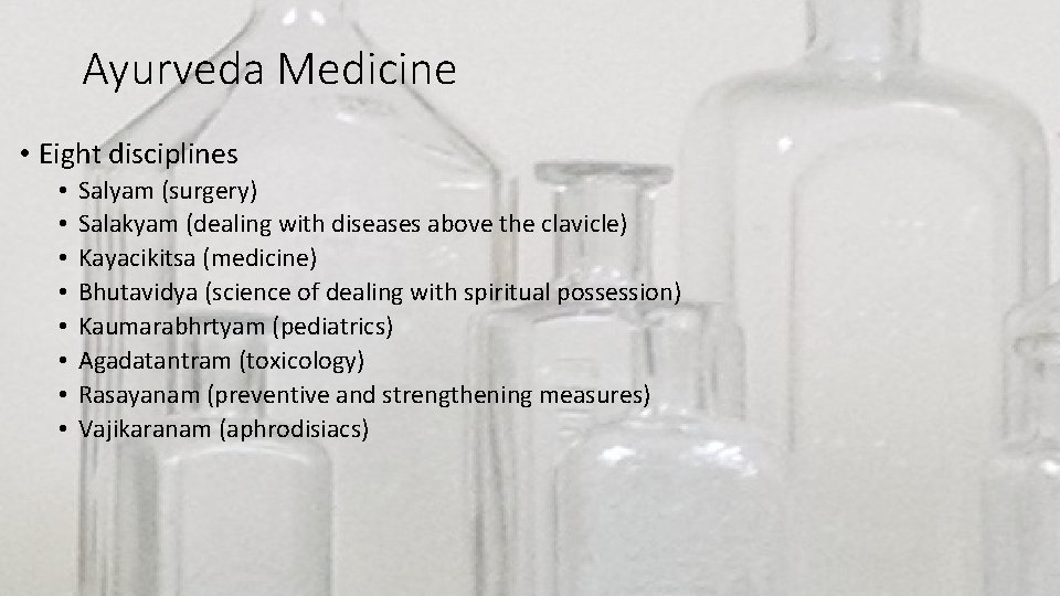 Ayurveda Medicine • Eight disciplines • • Salyam (surgery) Salakyam (dealing with diseases above