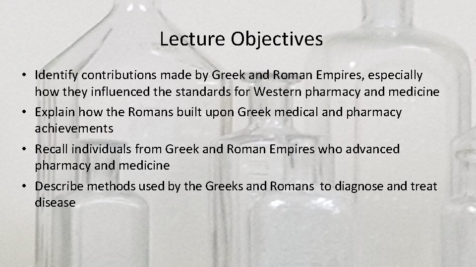 Lecture Objectives • Identify contributions made by Greek and Roman Empires, especially how they