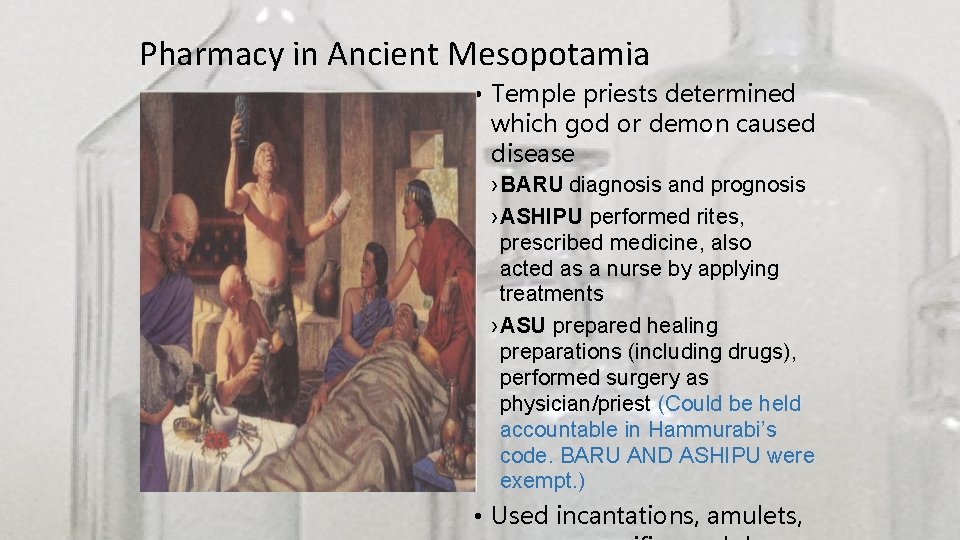 Pharmacy in Ancient Mesopotamia treatments • Used incantations, amulets, prayers, sacrifice and drugs •