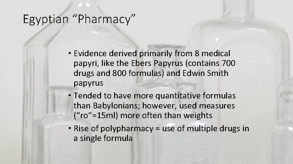 Egyptian “Pharmacy” • Evidence derived primarily from 8 medical papyri, like the Ebers Papyrus