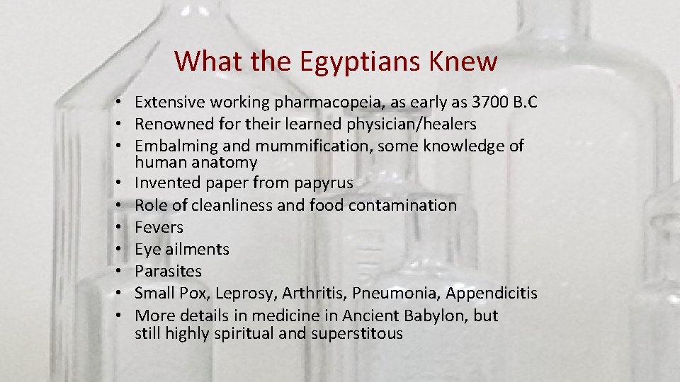 What the Egyptians Knew • Extensive working pharmacopeia, as early as 3700 B. C