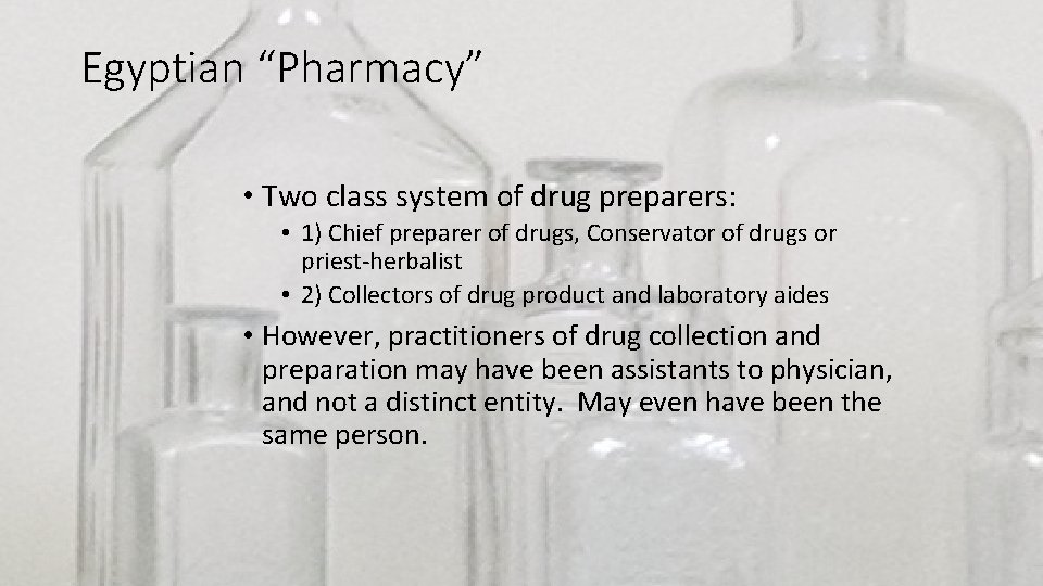 Egyptian “Pharmacy” • Two class system of drug preparers: • 1) Chief preparer of