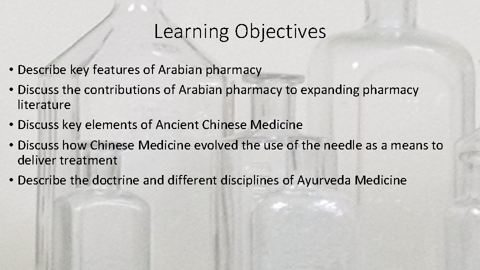 Learning Objectives • Describe key features of Arabian pharmacy • Discuss the contributions of
