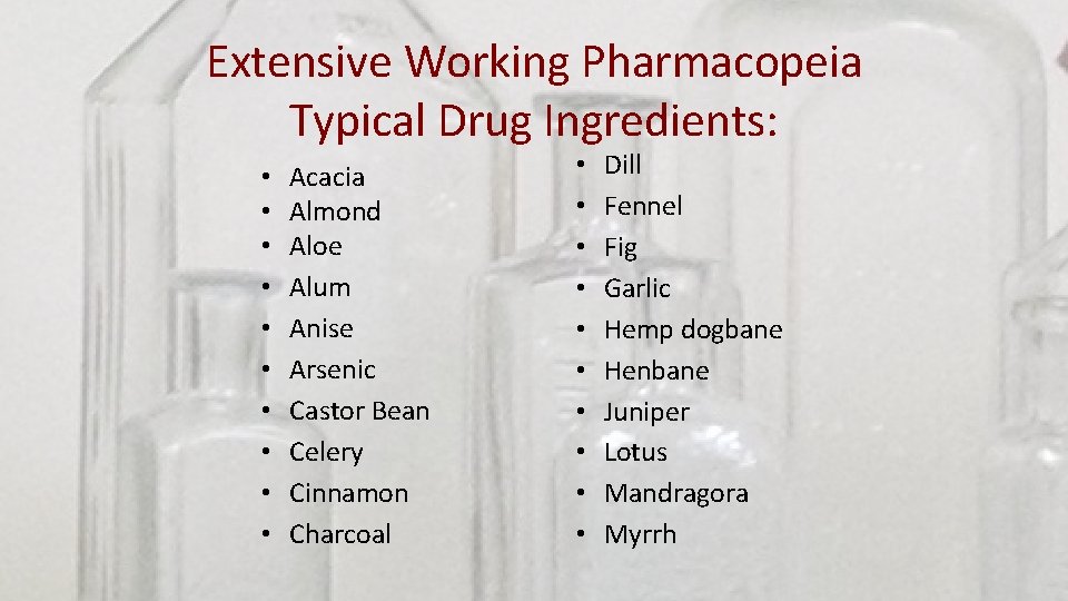 Extensive Working Pharmacopeia Typical Drug Ingredients: • • • Acacia Almond Aloe Alum Anise