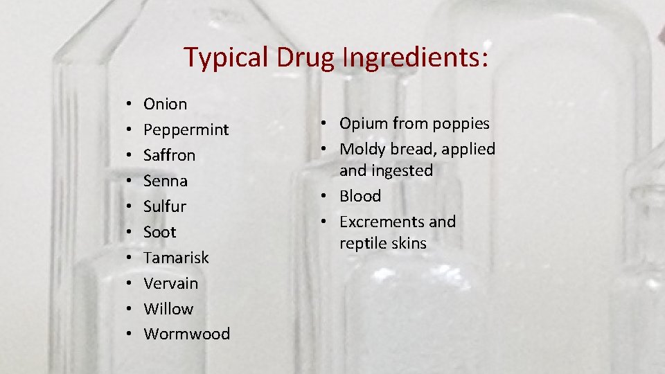 Typical Drug Ingredients: • • • Onion Peppermint Saffron Senna Sulfur Soot Tamarisk Vervain